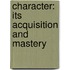 Character: Its Acquisition And Mastery
