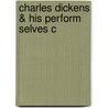 Charles Dickens & His Perform Selves C door Malcolm Andrews