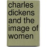 Charles Dickens and the Image of Women door David Holbrook