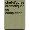 Chef-D'Uvres Dramatiques De Campistron door Jean Galbert De Campistron