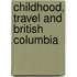Childhood, Travel And British Columbia