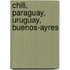 Chili, Paraguay, Uruguay, Buenos-Ayres