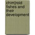 Chim]roid Fishes and Their Development