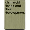 Chimaroid Fishes And Their Development by Bashford Dean