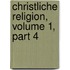 Christliche Religion, Volume 1, Part 4