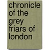 Chronicle Of The Grey Friars Of London door London Grey Friars