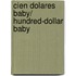 Cien dolares baby/ Hundred-Dollar Baby