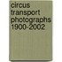 Circus Transport Photographs 1900-2002