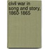 Civil War in Song and Story, 1860-1865