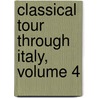 Classical Tour Through Italy, Volume 4 door John Chetwode Eustace