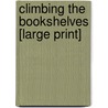 Climbing The Bookshelves [Large Print] door Shirley Williams