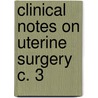 Clinical Notes on Uterine Surgery C. 3 by James Marion Sims