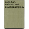 Cognition, Emotion and Psychopathology door Onbekend