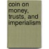 Coin On Money, Trusts, And Imperialism