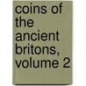 Coins of the Ancient Britons, Volume 2 by John Evans