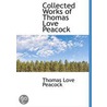 Collected Works Of Thomas Love Peacock by Thomas Love Peacock