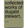 Collected Works of Dugald Stewart, ... door Dugald Stewart