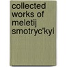 Collected Works of Meletij Smotryc'kyi door Meletii Smotryts'kyi