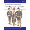 Colonial American Troops 1610-1774 (3) by Rene Chartrand