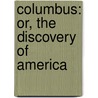 Columbus: Or, The Discovery Of America door Onbekend