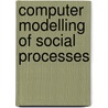 Computer Modelling Of Social Processes door W. Nowak