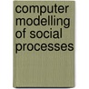 Computer Modelling Of Social Processes door R. Hegselmann