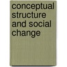 Conceptual Structure And Social Change door Sara Schatz