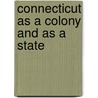 Connecticut As A Colony And As A State by Samuel Hart