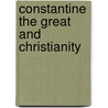 Constantine The Great And Christianity door Christopher Bush Coleman