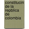 Constitucin de La Repblica de Colombia door Colombia