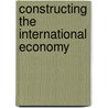 Constructing The International Economy door Onbekend