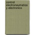 Control Electroneumatico y Electronico