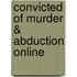 Convicted of Murder & Abduction Online