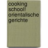 Cooking School! Orientalische Gerichte by Unknown