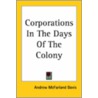 Corporations In The Days Of The Colony door Andrew McFarland Davis