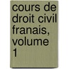 Cours de Droit Civil Franais, Volume 1 door Frana
