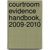 Courtroom Evidence Handbook, 2009-2010 door Steven J. Goode