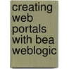 Creating Web Portals With Bea Weblogic door Rob Castle