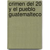 Crimen del 20 y El Pueblo Guatemalteco by Fernando Somoza Vivas