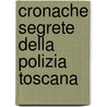 Cronache Segrete Della Polizia Toscana by Giuseppe Marcotti