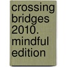 Crossing Bridges 2010. Mindful edition by Unknown