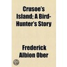 Crusoe's Island; A Bird-Hunter's Story door Frederick Albion Ober