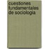 Cuestiones Fundamentales de Sociologia
