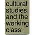 Cultural Studies And The Working Class