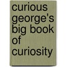 Curious George's Big Book Of Curiosity door Margret Rey