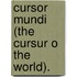 Cursor Mundi (the Cursur O the World).