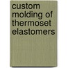 Custom Molding of Thermoset Elastomers door Bernie Stritzke