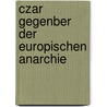 Czar Gegenber Der Europischen Anarchie door Franz Xavier Pillersdorf