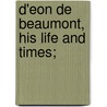 D'Eon De Beaumont, His Life And Times; door Octave Homberg