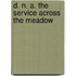D. N. A. The Service Across The Meadow